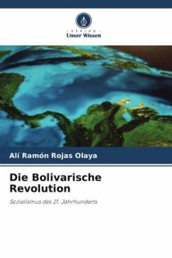 Die Bolivarische Revolution - Rojas Olaya, Alí Ramón