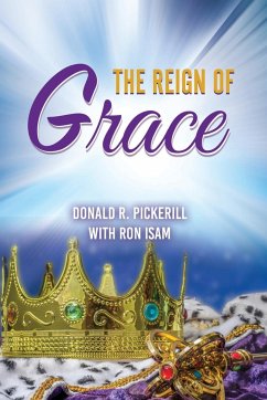THE REIGN OF GRACE - Pickerill, Donald R.; Isam, Ron