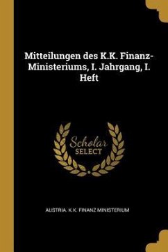 Mitteilungen Des K.K. Finanz-Ministeriums, I. Jahrgang, I. Heft