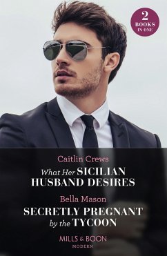 What Her Sicilian Husband Desires / Secretly Pregnant By The Tycoon - Crews, Caitlin; Mason, Bella