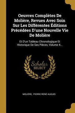 Oeuvres Complètes De Molière, Revues Avec Soin Sur Les Différentes Éditions Précédées D'une Nouvelle Vie De Molière: Et D'un Tableau Chronologique Et