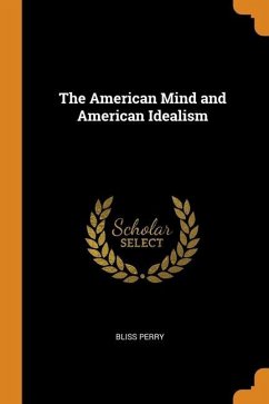 The American Mind and American Idealism - Perry, Bliss