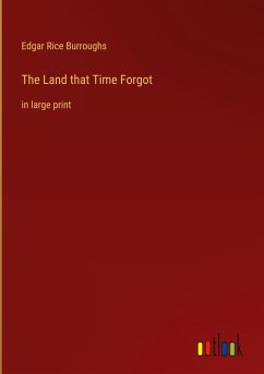 The Land that Time Forgot - Burroughs, Edgar Rice