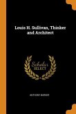 Louis H. Sullivan, Thinker and Architect