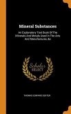 Mineral Substances: An Explanatory Text Book Of The Minerals And Metals Used In The Arts And Manufactures, &c
