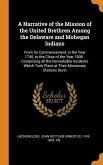 A Narrative of the Mission of the United Brethren Among the Delaware and Mohegan Indians: From its Commencement, in the Year 1740, to the Close of the