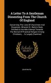 A Letter To A Gentleman Dissenting From The Church Of England: Concerning The Lives Of Churchmen And Dissenters. Wherein Dr. Watts's Book, Entitled An