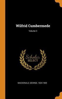 Wilfrid Cumbermede; Volume 3 - Macdonald, George