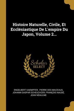 Histoire Naturelle, Civile, Et Ecclésiastique De L'empire Du Japon, Volume 2...