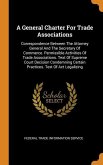 A General Charter For Trade Associations: Correspondence Between The Attorney General And The Secretary Of Commerce. Permissible Activities Of Trade A