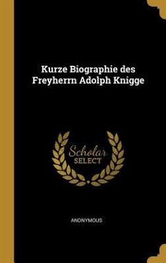 Kurze Biographie Des Freyherrn Adolph Knigge - Anonymous