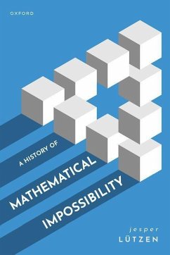 A History of Mathematical Impossibility - Lutzen, Jesper (Department of Mathematical Sciences University of Co