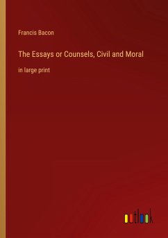 The Essays or Counsels, Civil and Moral - Bacon, Francis