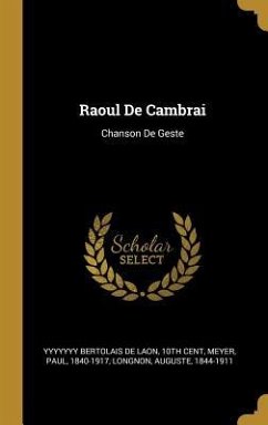 Raoul De Cambrai: Chanson De Geste - Meyer, Paul; Longnon, Auguste