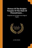History Of The Knights Templar Of The State Of Pennsylvania ...: Prepared And Arranged From Original Papers