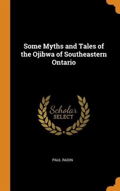 Some Myths and Tales of the Ojibwa of Southeastern Ontario - Radin, Paul