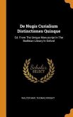 De Nugis Curialium Distinctiones Quinque: Ed. From The Unique Manuscript In The Bodleian Library In Oxford