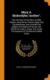 Mary A. Bickerdyke, mother.: The Life Story Of One Who, As Wife, Mother, Army Nurse, Pension Agent And City Missionary, Has Touched The Heights And
