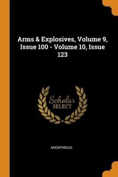 Arms & Explosives, Volume 9, Issue 100 - Volume 10, Issue 123 - Anonymous