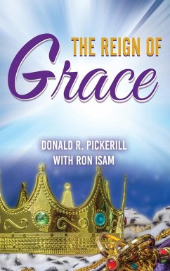 THE REIGN OF GRACE - Pickerill, Donald R.; Isam, Ron