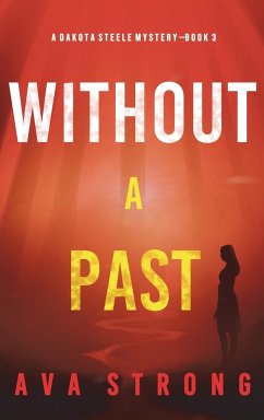 Without A Past (A Dakota Steele FBI Suspense Thriller-Book 3) - Strong, Ava