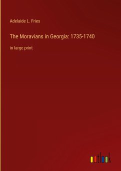 The Moravians in Georgia: 1735-1740 - Fries, Adelaide L.