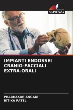 IMPIANTI ENDOSSEI CRANIO-FACCIALI EXTRA-ORALI - Angadi, Prabhakar;Patel, Ritika