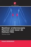 Realizar ureteroscopia flexível com laser de Holium-YAG