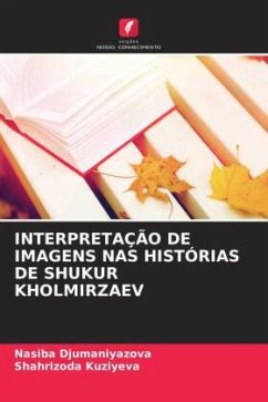 INTERPRETAÇÃO DE IMAGENS NAS HISTÓRIAS DE SHUKUR KHOLMIRZAEV - Djumaniyazova, Nasiba;Kuziyeva, Shahrizoda