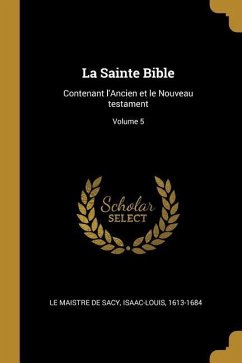 La Sainte Bible: Contenant l'Ancien et le Nouveau testament; Volume 5