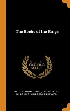 The Books of the Kings - Sumner, William Graham; Bähr, Karl Christian Wilhelm Felix; Harwood, Edwin