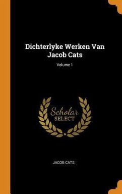 Dichterlyke Werken Van Jacob Cats; Volume 1 - Cats, Jacob