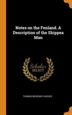 Notes on the Fenland. A Description of the Shippea Man - Hughes, Thomas McKenny