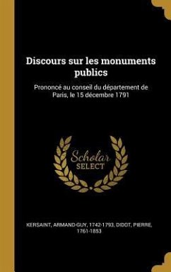 Discours sur les monuments publics: Prononcé au conseil du département de Paris, le 15 décembre 1791 - Kersaint, Armand-Guy; Didot, Pierre