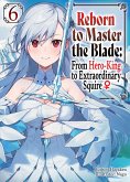 Reborn to Master the Blade: From Hero-King to Extraordinary Squire ¿ Volume 6 (eBook, ePUB)