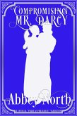 Compromising Mr. Darcy: A Steamy "Pride & Prejudice" Variation (eBook, ePUB)
