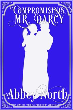 Compromising Mr. Darcy: A Steamy 