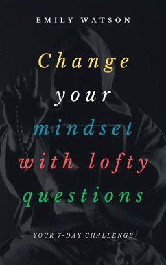 Change Your Mindset With Lofty Questions - Your 7-Day Challenge (eBook, ePUB) - Watson, Emily