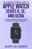 The Insanely Simple Guide to Apple Watch Series 8, SE, and Ultra: Getting Started With the 2022 Apple Watch and WatchOS 9 (eBook, ePUB)