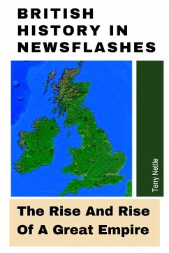 Cover British History In Newsflashes: The Rise And Rise Of A Great Empire (eBook, ePUB)