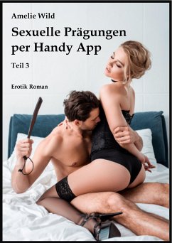 Sexuelle Prägungen per Handy App (Teil 3) (eBook, ePUB) - Wild, Amelie