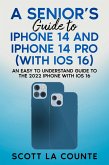 A Seniors Guide to iPhone 14 and iPhone 14 Pro (with iOS 16): An Easy to Understand Guide to the 2022 iPhone with iOS 16 (eBook, ePUB)