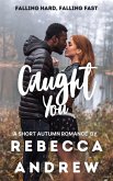 Caught You: A Short Autumn Romance (Seasonal Short Stories, #9) (eBook, ePUB)