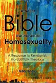 What the Bible Teaches About Homosexuality: A Response to Revisionist, Pro-LGBTQI+ Theology (eBook, ePUB)