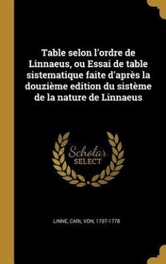 Table selon l'ordre de Linnaeus, ou Essai de table sistematique faite d'après la douzième edition du sistème de la nature de Linnaeus
