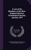 A List of the Members of the New-England Historic, Genealogical Society, January, 1877