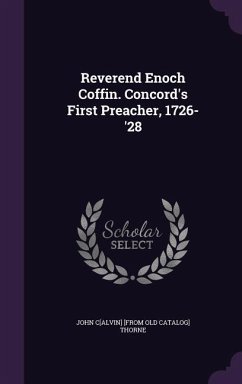 Reverend Enoch Coffin. Concord's First Preacher, 1726-'28 - Thorne, John Calvin