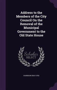 Address to the Members of the City Council On the Removal of the Municipal Government to the Old State House - Otis, Harrison Gray