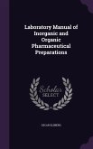 Laboratory Manual of Inorganic and Organic Pharmaceutical Preparations
