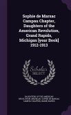 Sophie de Marsac Campau Chapter, Daughters of the American Revolution, Grand Rapids, Michigan [year Book] 1912-1913